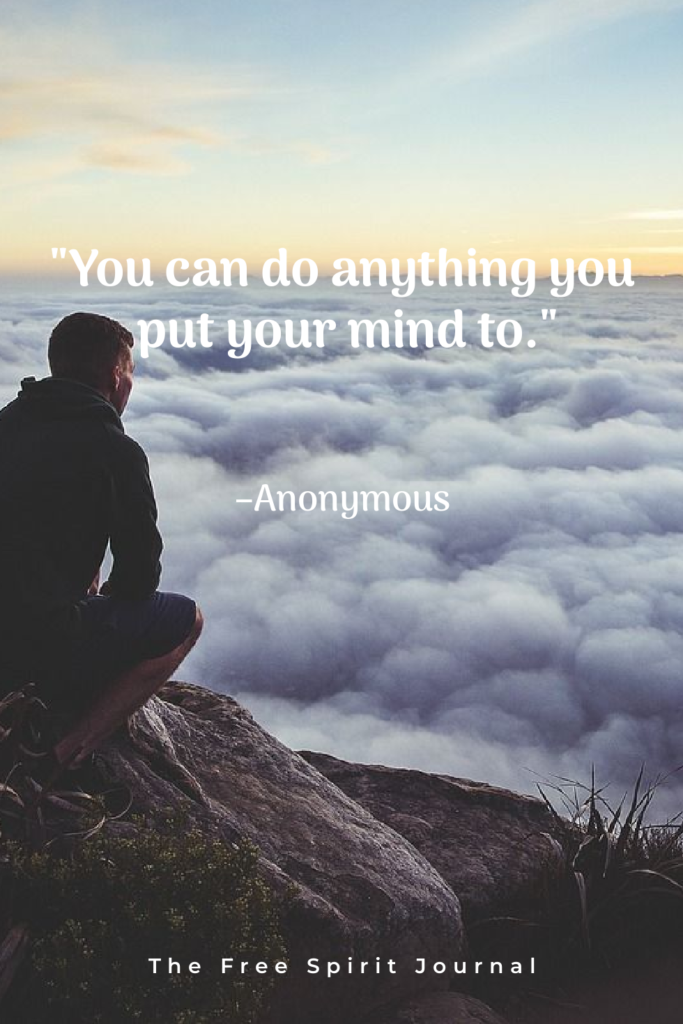 You can do anything you put your mind to