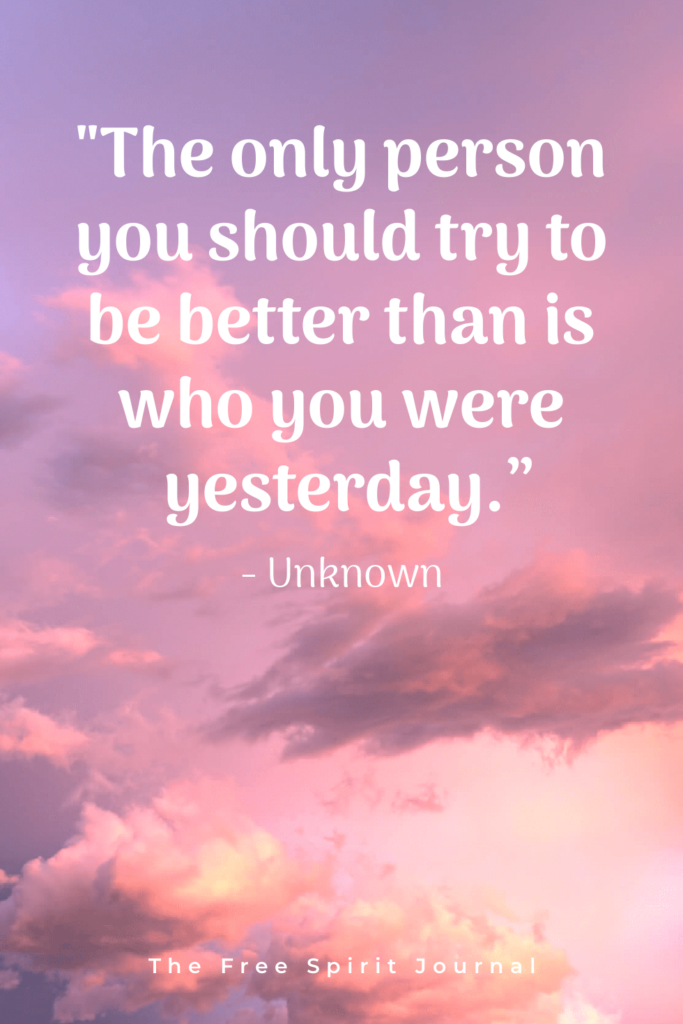 "The only person you should try to be better than is who you were yesterday.” – Unknown life quotes, best quotes, quotes, quotes to inspire, inspiring quotes, life-changing quotes