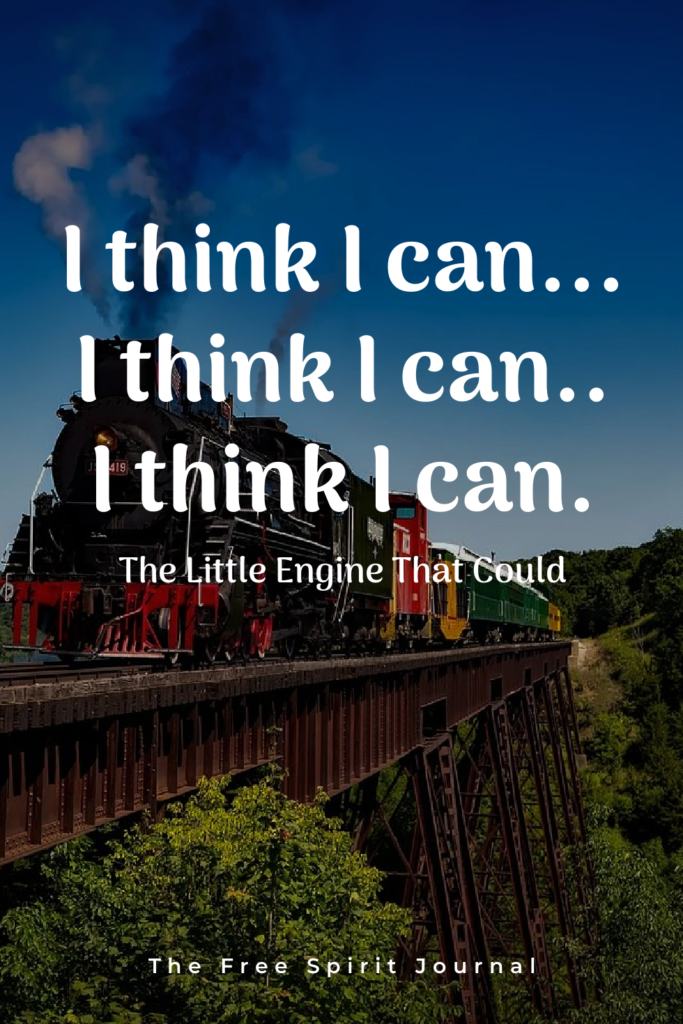 “I think I can... I think I can.. I think I can.” – The Little Engine That Could life quotes, best quotes, quotes, quotes to inspire, inspiring quotes, life-changing quotes