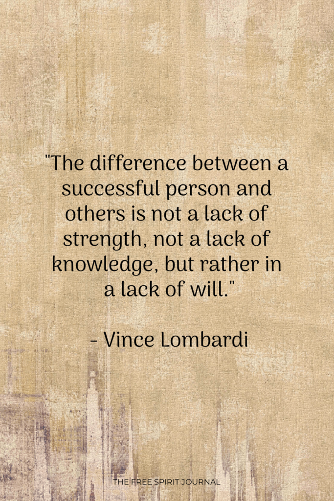 - Vince Lombardi