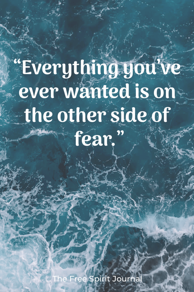 "Everything you've ever wanted is on the other side of fear." - George Addair